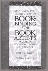 Sewn and Pasted Cloth or Leather Bookbinding for Book Artists Requiring No Special Tools or Equipment / Keith A. Smith; Fred A. Jordon