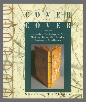 Cover to Cover: Creative Techniques for Making Beautiful Books, Journals & Albums / Shereen LaPlantz