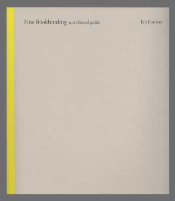 Fine Bookbinding: A Technical Guide/ Jen Lindsay