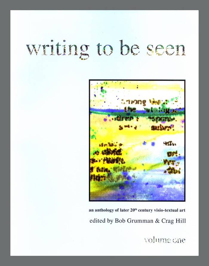 Writing To Be Seen: An Anthology of Later 20th Century Visio-Textual Art (Vol. 1) / Bob Grumman; Crag Hill; Carol Stetser; American Visual Poets' Cooperative