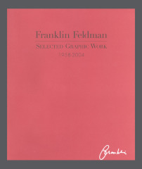 Franklin Feldman: Selected Graphic Work, 1958-2004 / 	Franklin Feldman; Janis C. Conner; Kathleen Caraccio