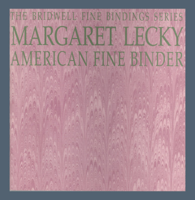 Margaret Lecky: American Fine Binder, 21 June-7 September, A Catalogue of an Exhibition in the Elizabeth Perkins Prothro Galleries / Margaret Lecky; Elizabeth Perkins Prothro Galleries, Bridwell Library