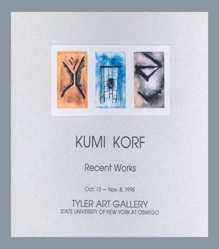 Kumi Korf: Recent Works, Oct. 13 - Nov. 8, 1995, Tyler Art Gallery, State University of New York at Oswego / Kumi Korf; Tyler Art Gallery