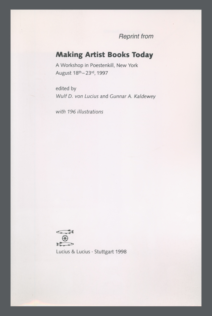 Making Artists Books Today : A Workshop in Poestenkill, New York, August 18-23, 1997 / Mindell Dubansky ; Thomas J. Watson Library ; Wulf D. von Lucius ; Gunnar A. Kaldewey 