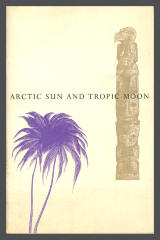 Arctic Sun and Tropic Moon: Vitus Bering and James Cook Discover Alaska and Hawaii/Earl Schenk Miers; Enrico Arno; Stephan Martin; The Curtis Paper Company