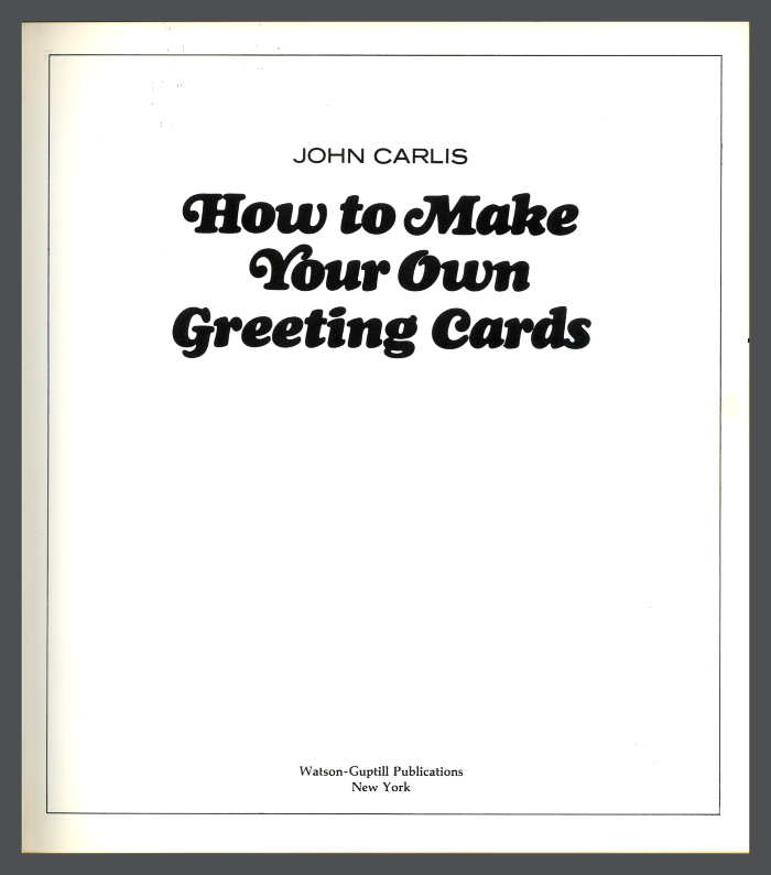 How to  Make Your Own Greeting Cards / John Carlis