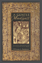 A Gentle Madness: Bibliophiles, Bibliomanes, and the Eternal Passion for Books / Nicholas A. Basbanes