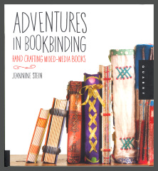 Adventures in Bookbinding: Hand Crafting Mixed-Media Books / Jeannine Stein