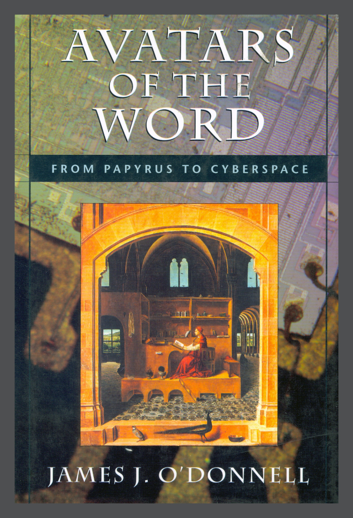 Avatars of the Word: From Papyrus to Cyberspace / James J. O'Donnell