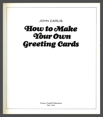 How to  Make Your Own Greeting Cards / John Carlis