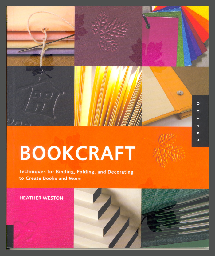 Bookcraft: Techniques for Binding, Folding, and Decorating to Create Books and More / Heather Weston