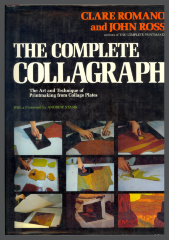 The Complete Collograph: The Art and Technique of Printmaking from Collage Plates / Clare Romano and John Ross