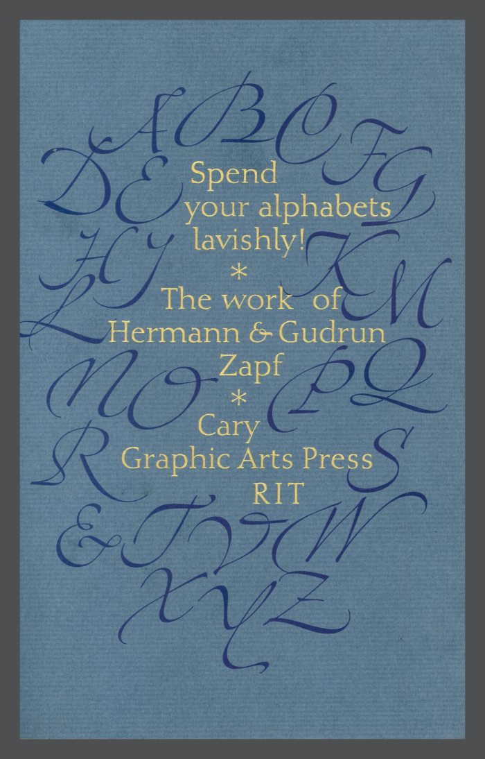Spend Your Alphabets Lavishly!: The Work of Hermann & Gudrun Zapf / Jerry Kelly and RIT Cary Graphic Arts Press
