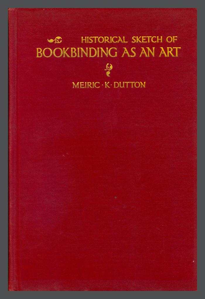 Historical Sketch of Bookbinding as an Art / Meiric K. Dutton