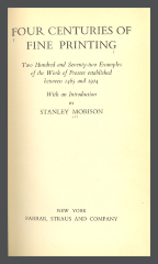 Four Centuries of Fine Printing: Two Hundred and Seventy-Two Examples of the Work of Presses Established between 1465 and 1924 / Stanely Morison