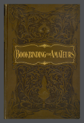 Bookbinding for Amateurs: Being Descriptions of the Various Tools and Appliances Required and Minute Instructions for Their Effective Use / W.J.E. Crane