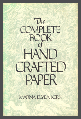 The Complete Book of Handcrafted Paper / Marna Elyea Kern