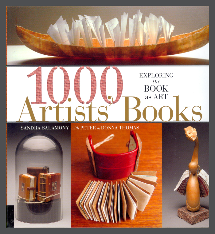 1000 Artists' Books: Exploring the Book as Art / Sandra Salamony with Peter & Donna Thomas