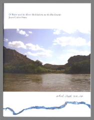 Of Water and the River: Meditations on the Rio Grande: What Shall We Do When the River Runs Dry? / Joyce Cutler-Shaw