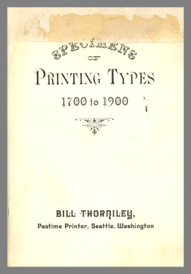 Specimens of Printing Types: 1700 to 1900 / Bill Thorniley