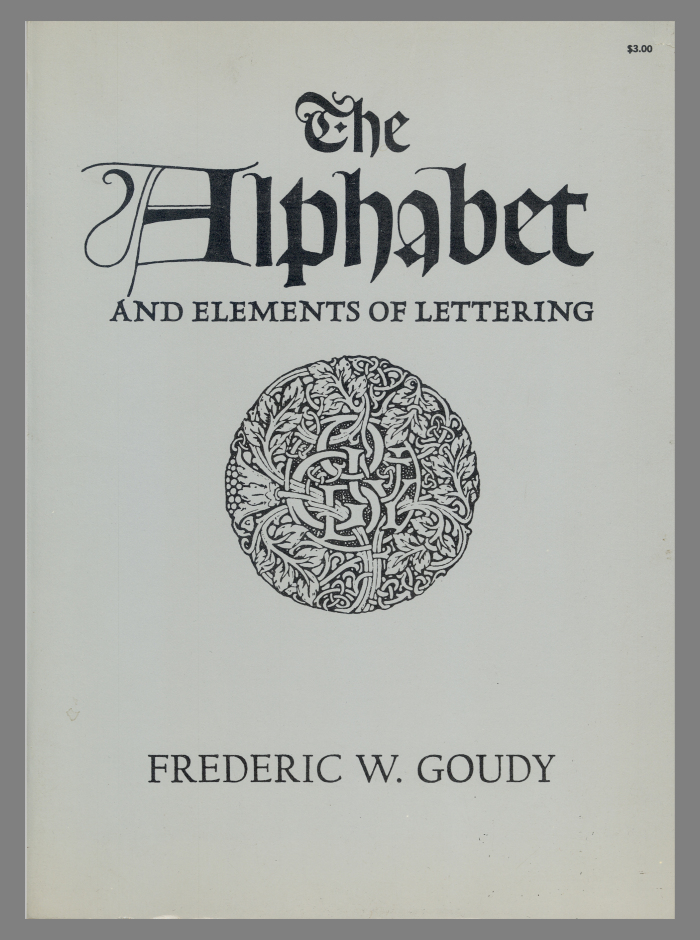 The Alphabet and Elements of Lettering / Frederic W. Goudy