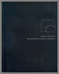 Marlene MacCallum: The Architectural Uncanny / Gail Tuttle