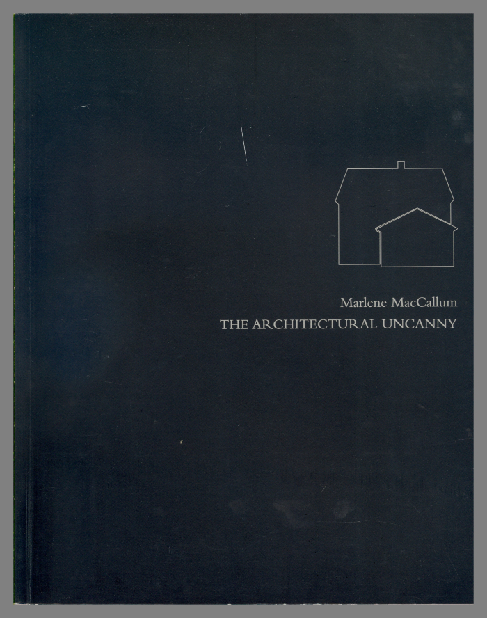 Marlene MacCallum: The Architectural Uncanny / Gail Tuttle