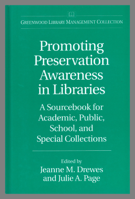 Promoting Preservation Awareness in Libraries: A Sourcebook for Academic, Public, School, and Special Collections / Jeanne M. Drewes and Julie A. Page, eds. 