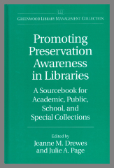 Promoting Preservation Awareness in Libraries: A Sourcebook for Academic, Public, School, and Special Collections / Jeanne M. Drewes and Julie A. Page, eds. 