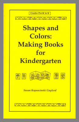 Shapes and Colors : Making Books for Kindergarten / Susan Kapuscinski Gaylord
