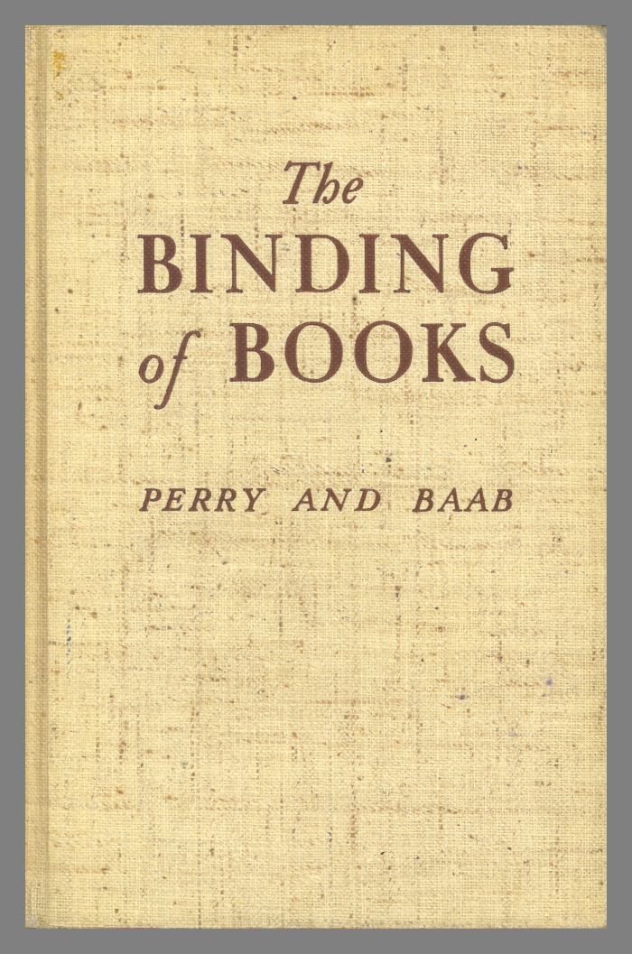 The Binding of Books / Kenneth F. Perry and Clarence T. Baab