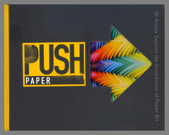PUSH Paper : 30 Artists Explore the Boundaries of Paper Art / Jamie Zollars, curator