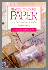 Making Your Own Paper : An Introduction to Creative Paper-Making / Marianne Saddington