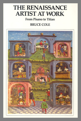 The Renaissance Artist at Work : From Pisano to Titian / Bruce Cole