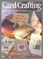Card Crafting : Over 45 Ideas for Making Greeting Cards & Stationery / Gillian Souter