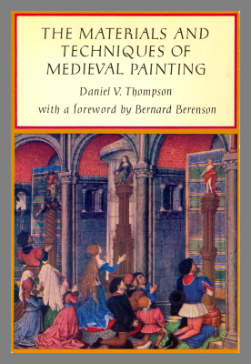 The Materials and Techniques of Medieval Painting / Daniel V. Thompson 