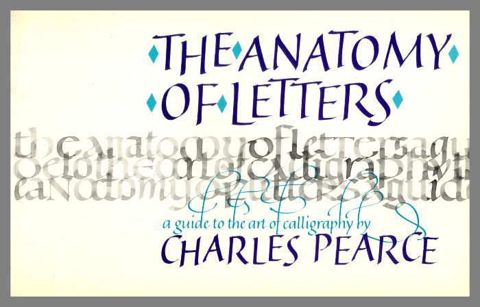 Center for Book Arts Archive : Books : The Anatomy of Letters : A Guide to  the Art of Calligraphy / by Charles Pearce [REF.CL.1439]