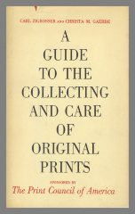 A Guide to the Collecting and Care of Original Prints / Carl Zigrosser and Christa M. Gaehde