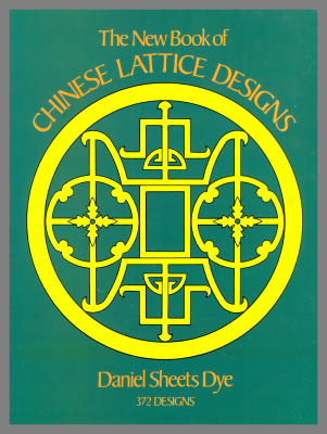 The New Book of Chinese Lattice Designs / Daniel Sheets Dye