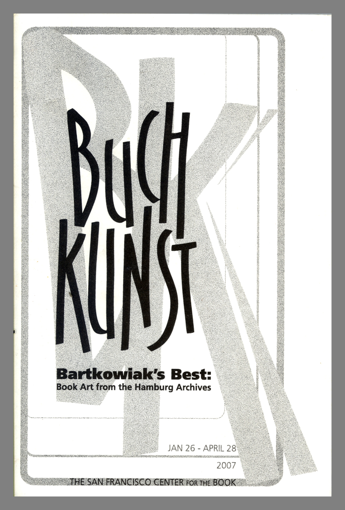 Buch Kunst Bartkowiak's Best: Book Art from the Hamburg Archives, Jan 26-April 28, 2007 / San Francisco Center for the Book