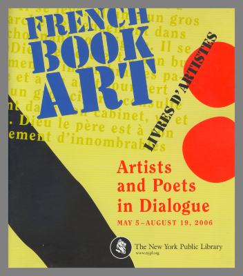 French Book Art | Livres d'Artistes : Artists and Poets in Dialogue : May 5 - August 19, 2006 / Yves Peyré