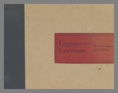Liquid Language: The Liquid Language of Artist's Books / exhibition curated by Bob Ebendorf and Karen Kung