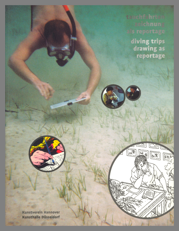 Tauchfahrten : Zeichnung als Reportage = Diving Trips : Drawing as Reportage / Kunstverein Hannover
