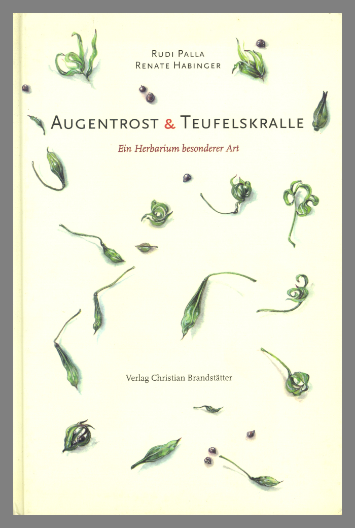 Augentrost & Teufelskralle: Ein Herbarium besonderer Art / Rudi Palla and Renate Habinger