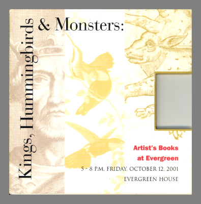 [Invitation] Kings, Hummingbirds and Monsters: Artist's Books at Evergreen, 5-8 P.M. Friday, October 12, 2001 / Evergreen House