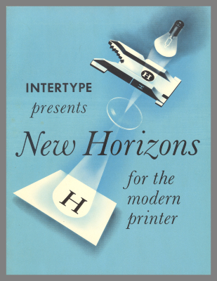 Intertype Presents New Horizons for the Modern Printer / Intertype Corporation