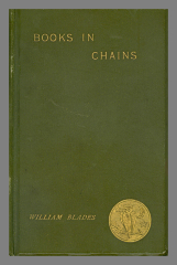 Books in Chains and Other Bibliographical Papers / by the late William Blades