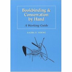 Bookbinding & Conservation by Hand: A Working Guide / Laura S. Young; with corrections and editions by Jerilyn Glenn Davis; illustrations by Sidonie Coryn; photographs by John Hurt Whitehead III