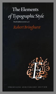 The Elements of Typographic Style, fourth edition / Robert Bringhurst