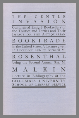 The Gentle Invasion : Continental Emigré Booksellers of the Thirties and Forties and Their Impact on the Antiquarian Booktrade in the United States / Bernard M. Rosenthal